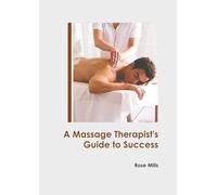 A Massage Therapist's Guide to Success