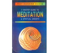 A Master Guide to Meditation and Spiritual Growth: With Techniques and Routines for All Levels of Practice