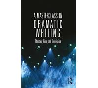 A Masterclass in Dramatic Writing: Theater, Film, and Television