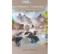 A Master's Companion: The Celtic Reiki Mastery Manual