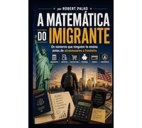 A MATEMÁTICA DO IMIGRANTE: Os números que ninguém te ensina antes de atravessares a fronteira Orçamentos · Impostos · Custo de Vida · Poupança · Crédito · Previdência