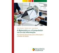 A Matemática e o Computador na Era da Informação: Ferramentas Essenciais para a Educação e a Análise de Dados