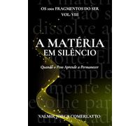 A MATÉRIA EM SILÊNCIO: Quando o Peso Aprende a Permanecer (O LIVRO DOS 1001 FRAGMENTOS DO SER)