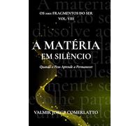 A MATÉRIA EM SILÊNCIO: Quando o Peso Aprende a Permanecer (O LIVRO DOS 1001 FRAGMENTOS DO SER)