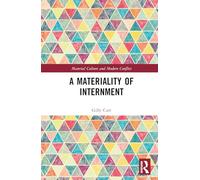 A Materiality of Internment (Material Culture and Modern Conflict)