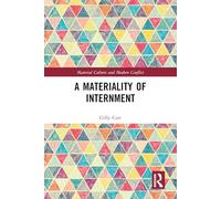 A Materiality of Internment (Material Culture and Modern Conflict)