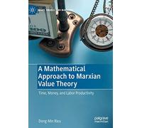 A Mathematical Approach to Marxian Value Theory: Time, Money, and Labor Productivity (Marx, Engels, and Marxisms)