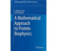 A Mathematical Approach to Protein Biophysics (Biological and Medical Physics, Biomedical Engineering)