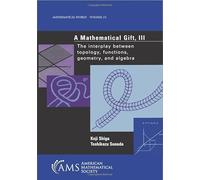 A Mathematical Gift: The Interplay Between Topology, Functions, Geometry, and Algebra: v. 3 (Mathematical World)