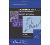 A Mathematical Gift: The Interplay Between Topology, Functions, Geometry, and Algebra: v. 3 (Mathematical World)