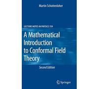 A Mathematical Introduction to Conformal Field Theory: 759 (Lecture Notes in Physics, 759)