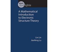 A Mathematical Introduction to Electronic Structure Theory (SIAM Spotlights)