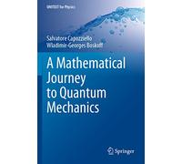 A Mathematical Journey to Quantum Mechanics – UNITEXT for Physics – Springer Verlag