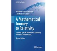 A Mathematical Journey to Relativity: Deriving Special and General Relativity with Basic Mathematics (UNITEXT for Physics)
