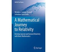 A Mathematical Journey to Relativity: Deriving Special and General Relativity with Basic Mathematics (UNITEXT for Physics)