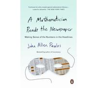 A Mathematician Reads the Newspaper : Making Sense of the Numbers in the Headlines