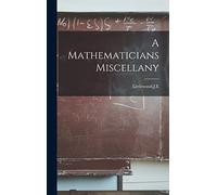 A Mathematicians Miscellany