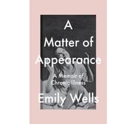 A Matter Of Appearance : A Memoir of Chronic Illness