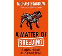 A Matter of Breeding: A Biting History of Pedigree Dogs