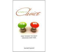 A Matter of Choice: How to Make the Right Decision Every Time