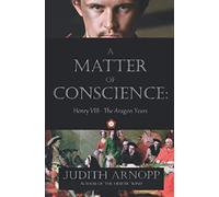 A Matter of Conscience:: Henry VIII, The Aragon Years (The Henrician Chronicle)