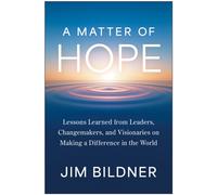 A Matter of Hope : Lessons Learned from Leaders, Changemakers, and Visionaries on Making a Difference in the World