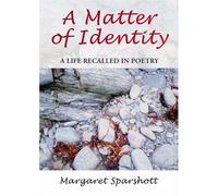 A Matter of Identity: A Life Recalled in Poetry