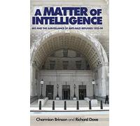 A Matter of Intelligence: MI5 and the Surveillance of Anti-Nazi Refugees, 1933-50
