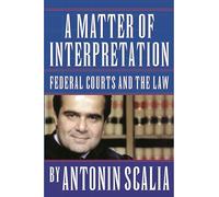 A Matter of Interpretation - Federal Courts and the Law (The University Center for Human Values Series)