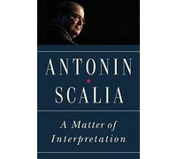 A Matter of Interpretation by Scalia & Antonin
