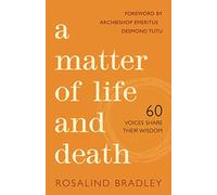 A Matter of Life and Death: 60 Voices Share their Wisdom