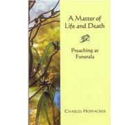 A Matter of Life and Death: Preaching at Funerals