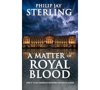 A MATTER OF ROYAL BLOOD: A Luna Moreno Mystery Investigation (Book 4) (The Silver Compass Chronicles Series)