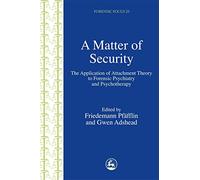 A Matter of Security: The Application of Attachment Theory to Forensic Psychiatry and Psychotherapy