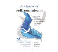 A Matter of Self-confidence - Part II (A Matter of Self-Confidence: An Introduction to Self-Confidence Coaching in a Book)