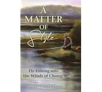 A Matter of Style: Flyfishing into the Winds of Change