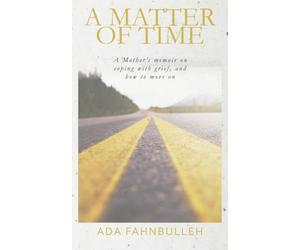 A Matter of Time: Living Beyond Loss - Navigating Grief and Finding a Way Forward