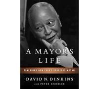 A Mayor's Life: Governing New York's Gorgeous Mosaic