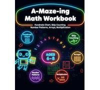A-Maze-ing Math Workbook: For Kids Ages 6-8: Master Hundreds Charts, Skip Counting, Number Patterns, Arrays & Multiplication
