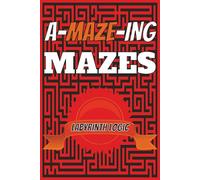 A-MAZE-ing Mazes: Labyrinth Logic: Large Print | Maze Activity Book | 85+ Puzzles | With Solutions | Great Gift for Birthdays, Party Favors, Holidays, ... | Hours of Fun for Teens, Adults & Seniors