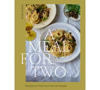 A Meal for Two: Recipes to Treat Your Favorite People