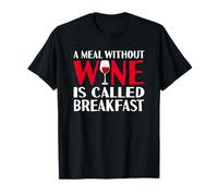 A meal without wine is called breakfast hilarious design T-Shirt