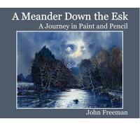 A Meander Down the Esk: A Journey in Paint and Pencil