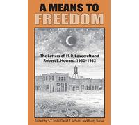 A Means to Freedom: The Letters of H. P. Lovecraft and Robert E. Howard (Volume 1)