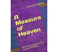 A Measure of Heaven: Near-Death Experience Data Analysis, 2nd Edition