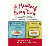 A Meatloaf in Every Oven: Two Chatty Cooks, One Iconic Dish and Dozens of Recipes-from Mom's to Mario Batali's