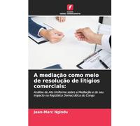 A mediação como meio de resolução de litígios comerciais: Análise do Ato Uniforme sobre a Mediação e do seu impacto na República Democrática do Congo