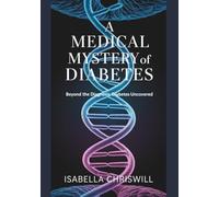 A Medical Mystery Of Diabetes: Beyond The Diagnosis, Diabetes Uncovered
