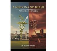 A Medicina no Brasil: Ascensão e Queda