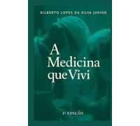 A Medicina que Vivi: Histórias da Medicina do Início do Século XX até o Século XXI contadas pelo Dr. Gilbertinho um dos maiores médicos do Brasil.